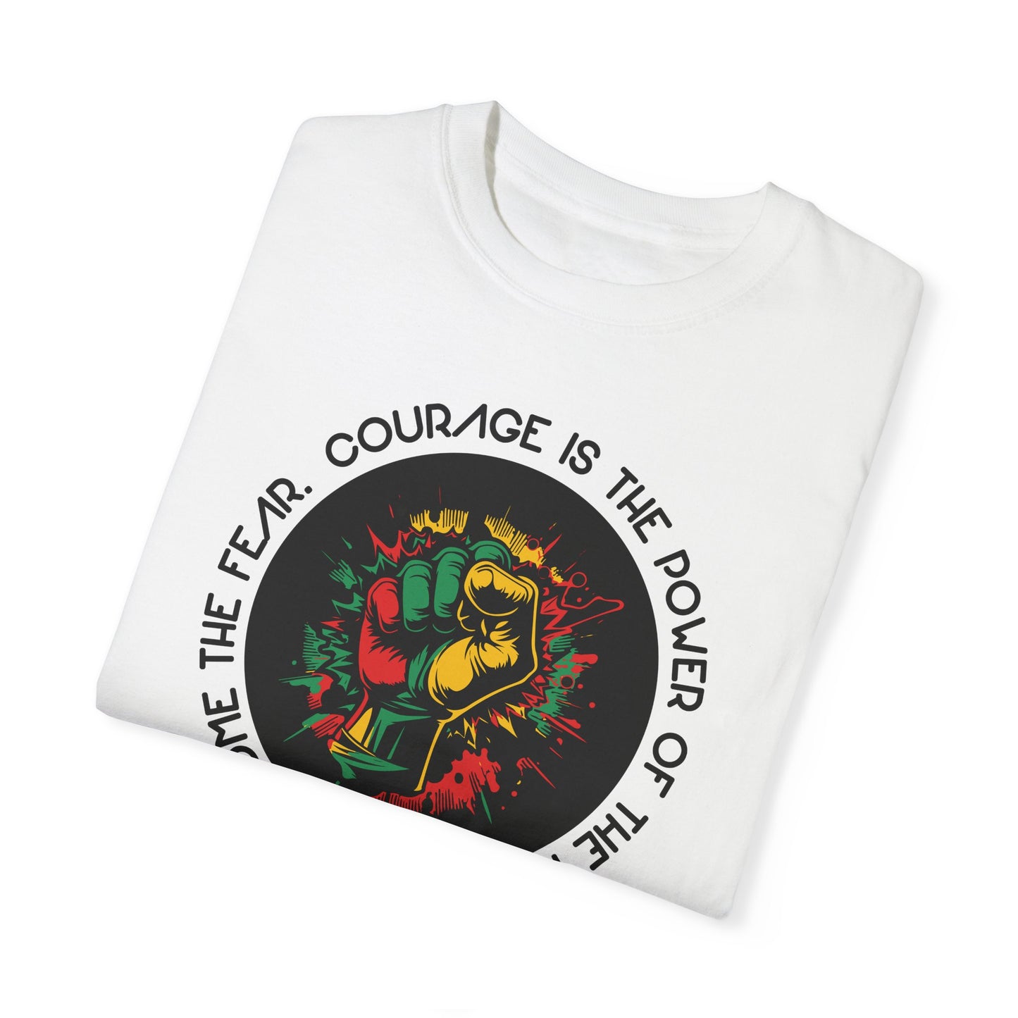 Inspirational (Courage Is The Power/ Unisex Garment-Dyed T-shirt)