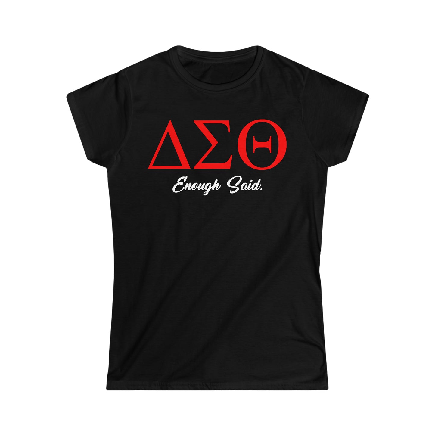 Sorority (DELTA/ DELTA Enough Said Women's Softstyle Tee)