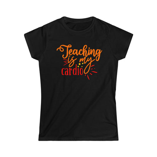 Educator Apparel (Teaching Is My Cardio/ Women's Softstyle Tee)