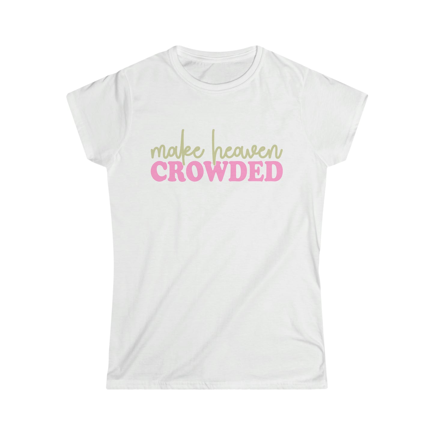 Christian Apparel (Make Heaven Crowded/ Women's Softstyle Tee)