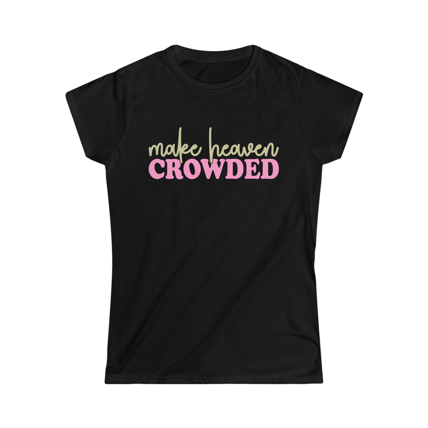 Christian Apparel (Make Heaven Crowded/ Women's Softstyle Tee)